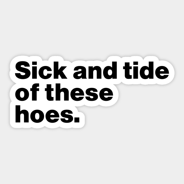 Sick And Tide Of These Hoes Funny Sticker by Lasso Print